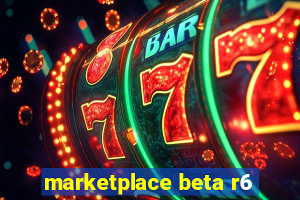 marketplace beta r6